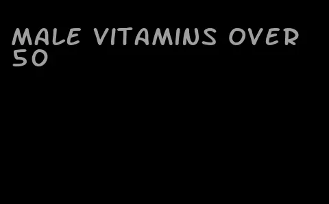 male vitamins over 50