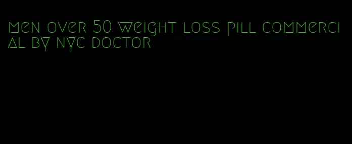 men over 50 weight loss pill commercial by nyc doctor