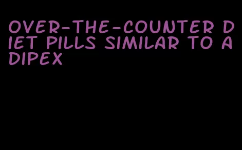 over-the-counter diet pills similar to adipex