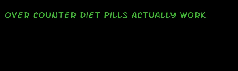 over counter diet pills actually work