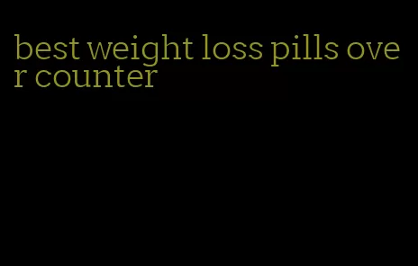 best weight loss pills over counter