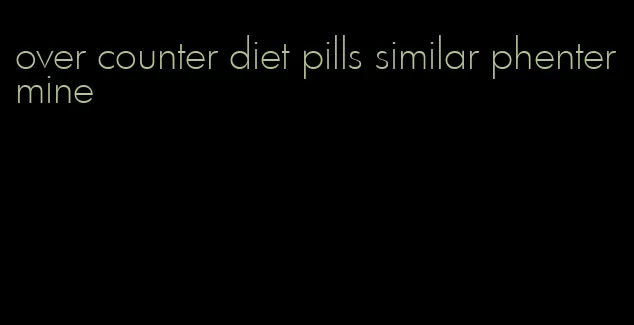 over counter diet pills similar phentermine