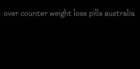 over counter weight loss pills australia