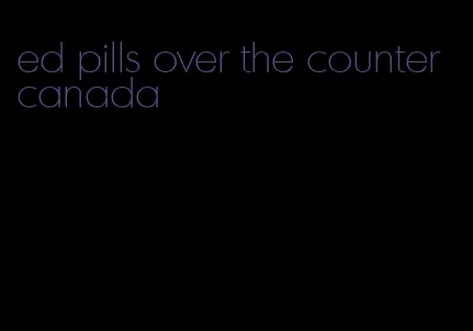 ed pills over the counter canada