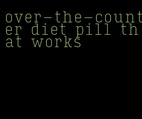 over-the-counter diet pill that works