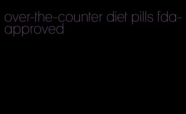 over-the-counter diet pills fda-approved