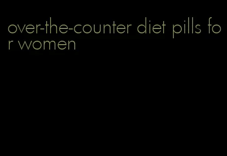 over-the-counter diet pills for women