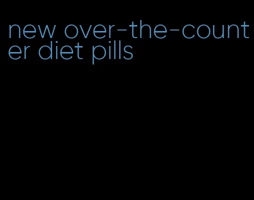 new over-the-counter diet pills