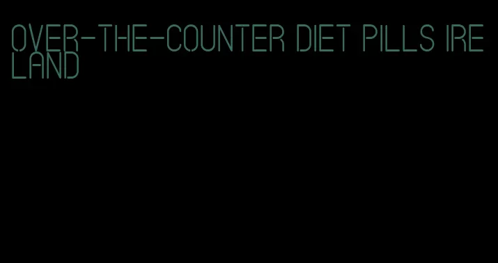 over-the-counter diet pills ireland