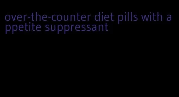 over-the-counter diet pills with appetite suppressant