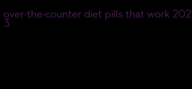 over-the-counter diet pills that work 2023