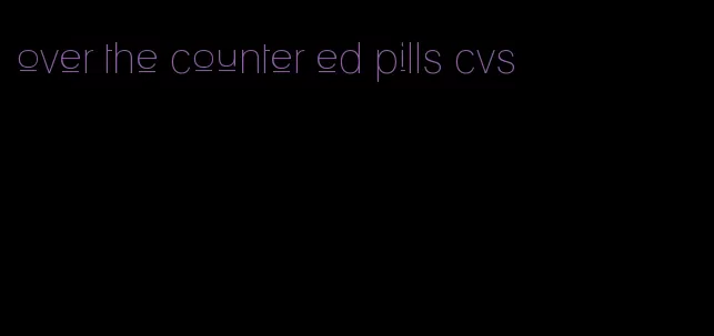 over the counter ed pills cvs