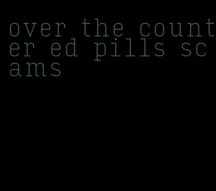 over the counter ed pills scams