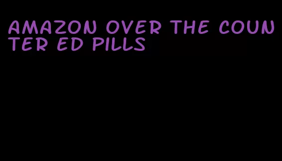 amazon over the counter ed pills