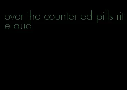 over the counter ed pills rite aud