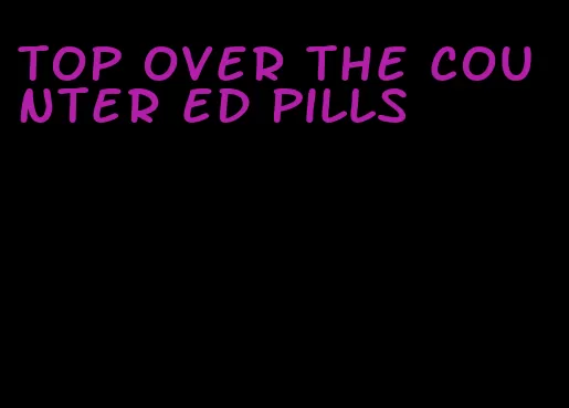 top over the counter ed pills