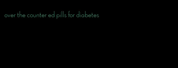 over the counter ed pills for diabetes