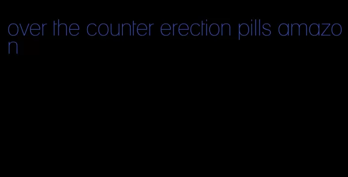 over the counter erection pills amazon