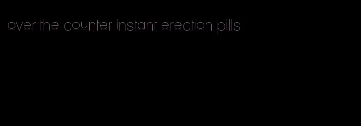 over the counter instant erection pills