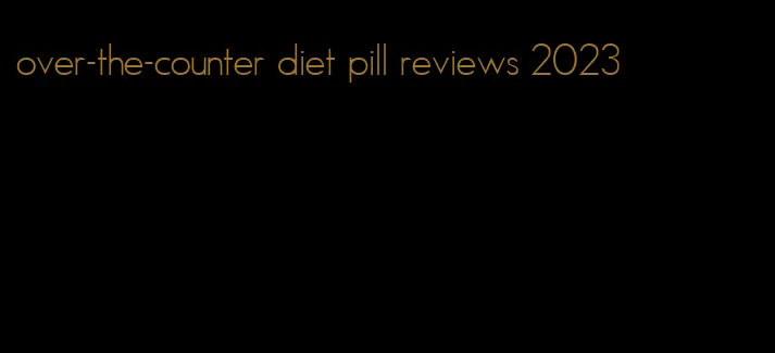 over-the-counter diet pill reviews 2023