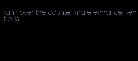 rank over the counter male enhancement pills