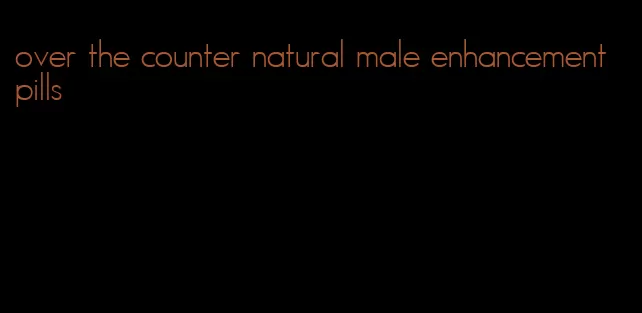 over the counter natural male enhancement pills