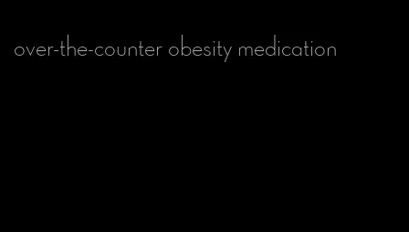 over-the-counter obesity medication