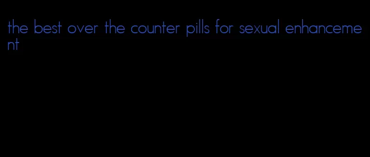 the best over the counter pills for sexual enhancement