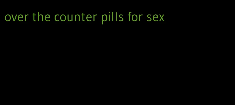 over the counter pills for sex