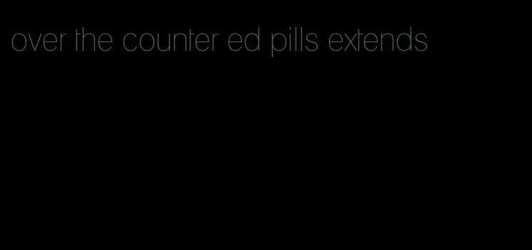 over the counter ed pills extends