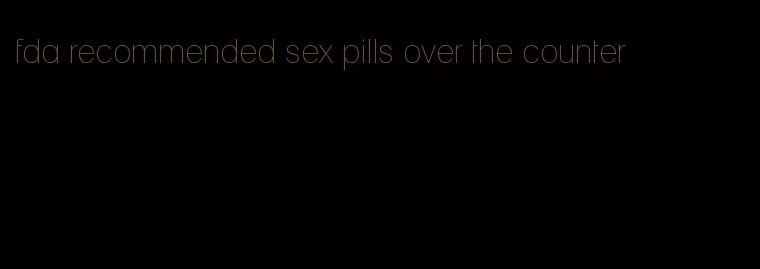 fda recommended sex pills over the counter