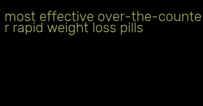 most effective over-the-counter rapid weight loss pills