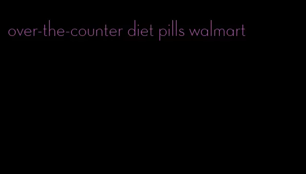 over-the-counter diet pills walmart