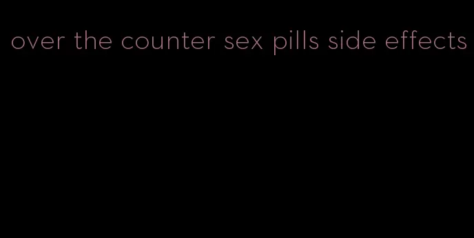 over the counter sex pills side effects