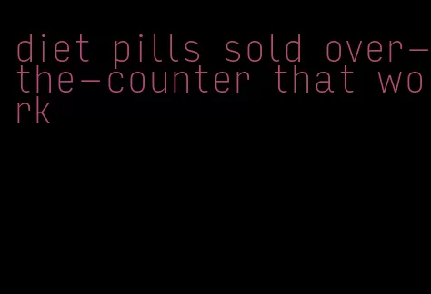 diet pills sold over-the-counter that work