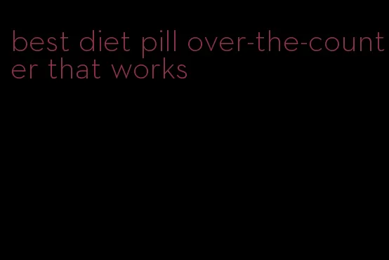 best diet pill over-the-counter that works