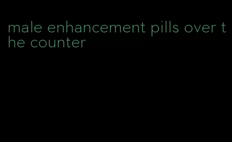 male enhancement pills over the counter