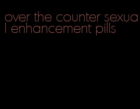 over the counter sexual enhancement pills