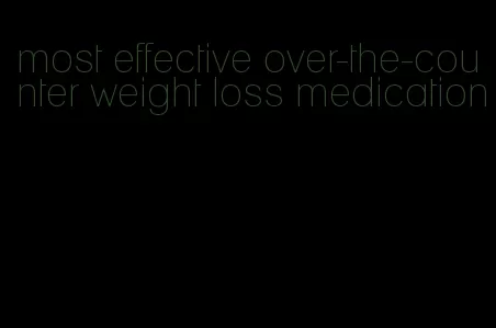 most effective over-the-counter weight loss medication