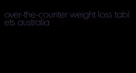 over-the-counter weight loss tablets australia