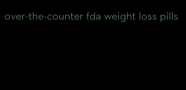 over-the-counter fda weight loss pills