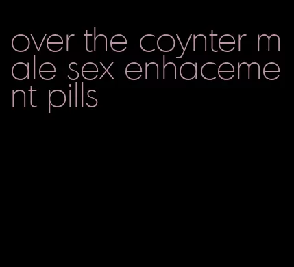 over the coynter male sex enhacement pills