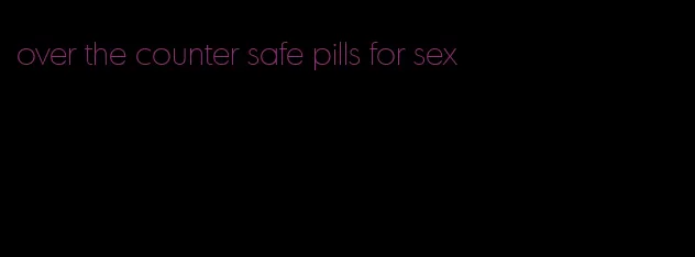 over the counter safe pills for sex