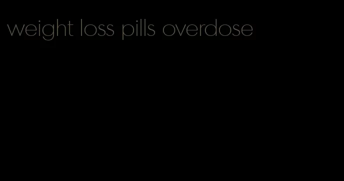 weight loss pills overdose