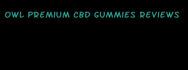 owl premium cbd gummies reviews