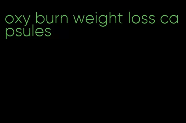 oxy burn weight loss capsules