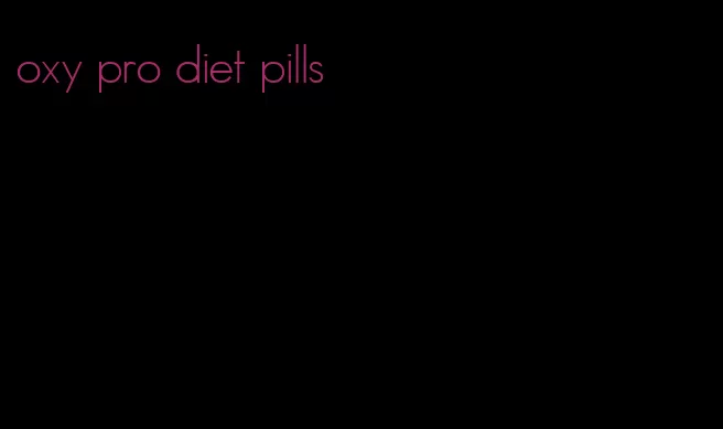 oxy pro diet pills