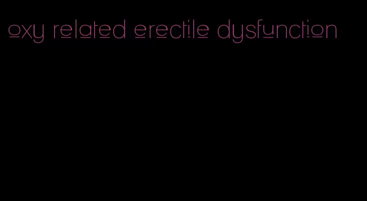 oxy related erectile dysfunction