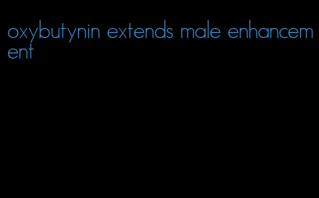 oxybutynin extends male enhancement