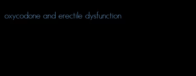 oxycodone and erectile dysfunction